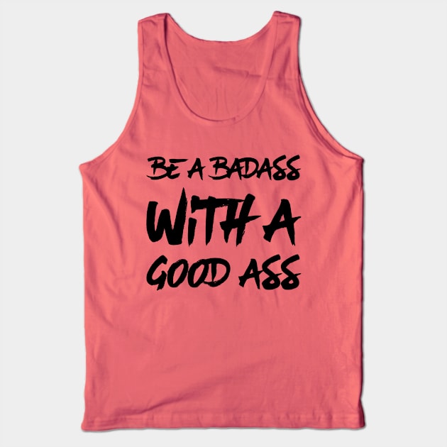 Be a Badass With A Good Ass Tank Top by Gavinstees